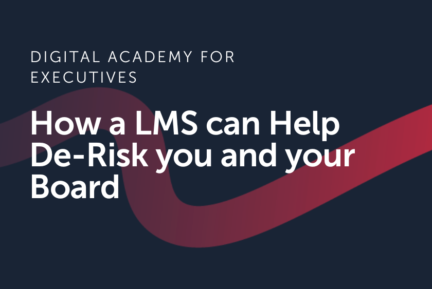 How a LMS can help de-risk you and your Board